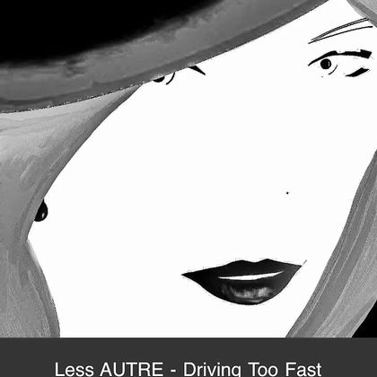 Less Autre - Driving Too Fast